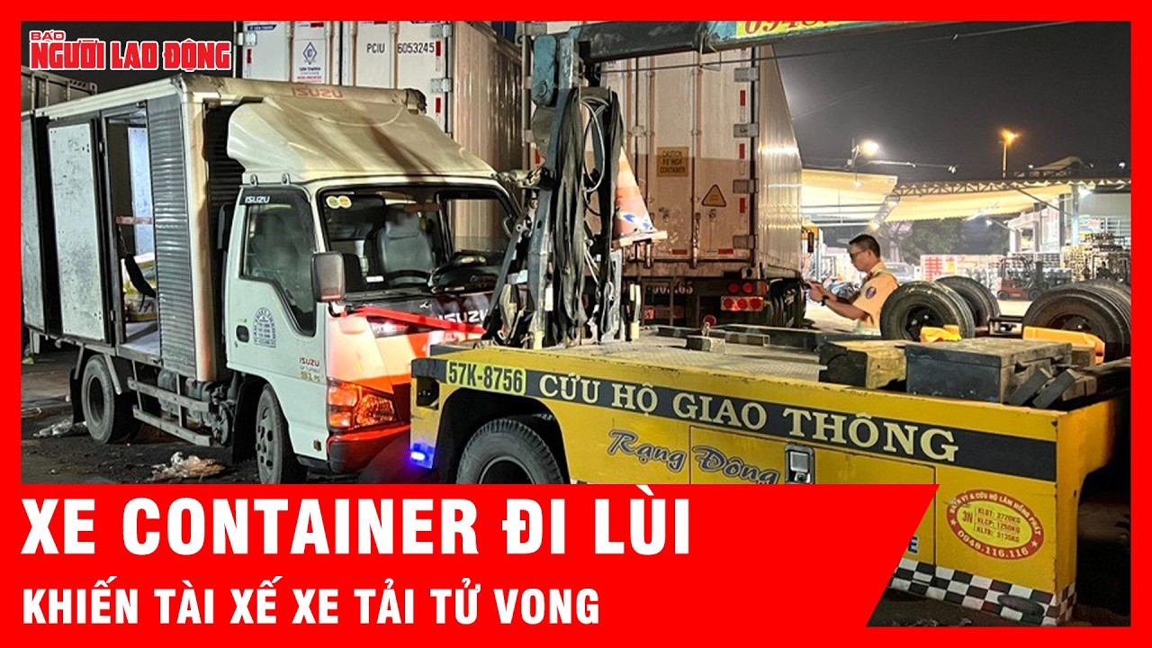 Hiện trường đau lòng xe container đi lùi khiến tài xế xe tải tử vong thương tâm | Tin tức