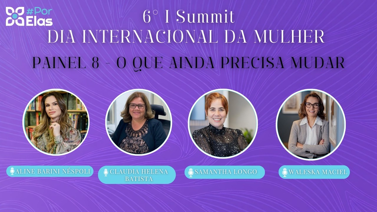 6º | Summit #PorElas | Especial 8 de Março 🌸 🔎 O que ainda precisa mudar?