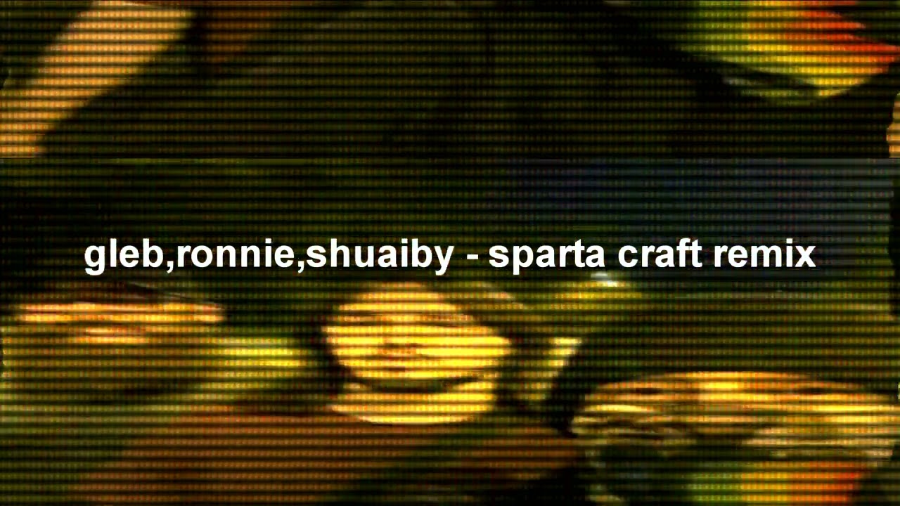 Gleb korablev, Ronnie Mcnutt, shuaiby aslam - sparta craft remix