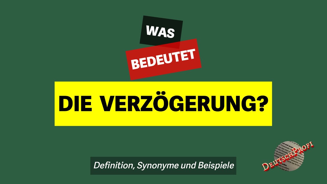 Was bedeutet 'die Verz&ouml;gerung'? | Definition, Synonyme und Beispiele