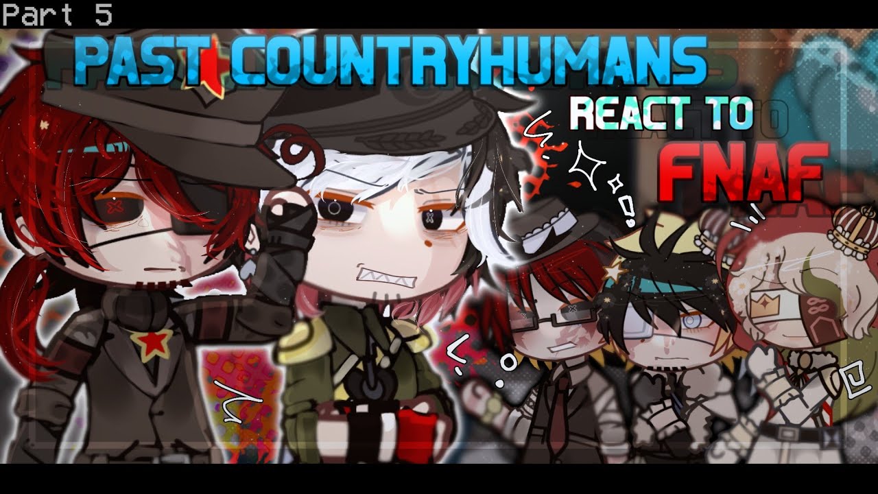 PAST COUNTRYHUMANS REACT TO FNAF [] PART 5 [] COUNTRYHUMANS REACTION