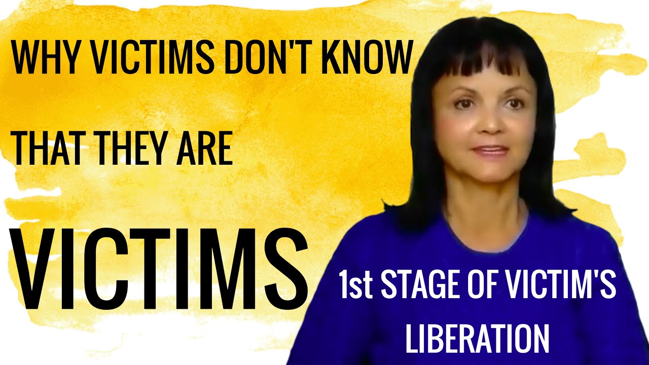 Why Victims Don't Know That They Are Victims * The 1st Stage of Victim’s Liberation