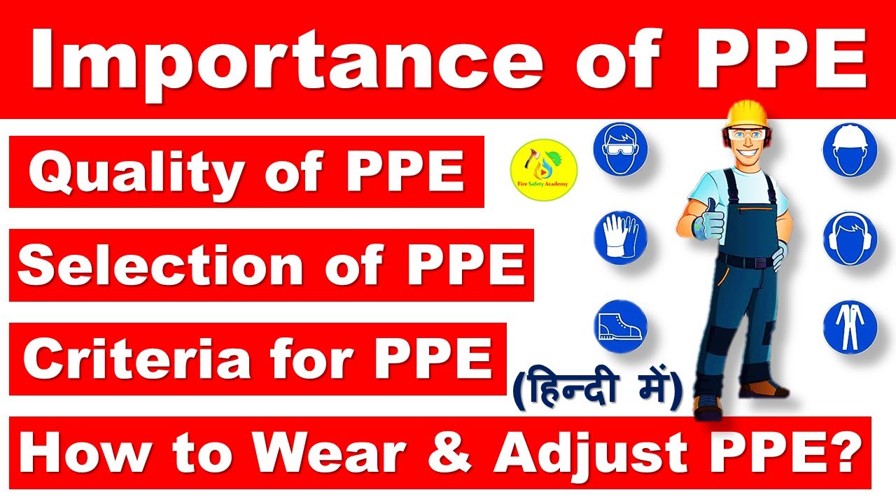 Importance of PPE in the Workplace | Quality, Criteria & Selection of PPE | How to Wear & Adjust PPE