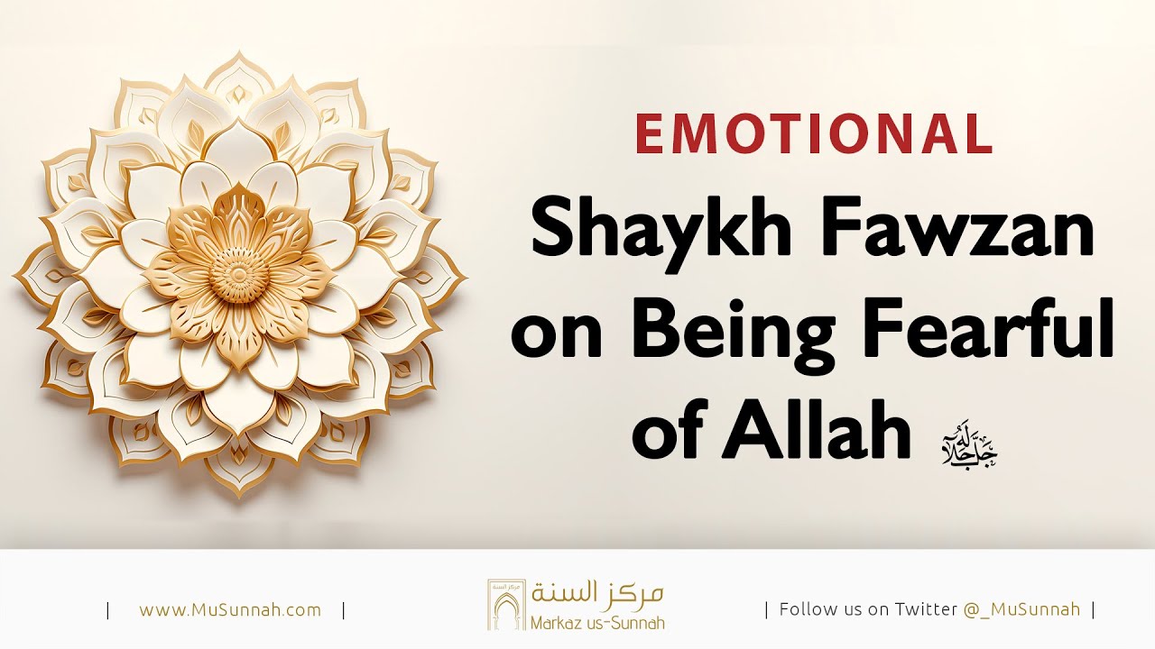 (Emotional) Shaykh Fawzan on Being Fearful of Allah
