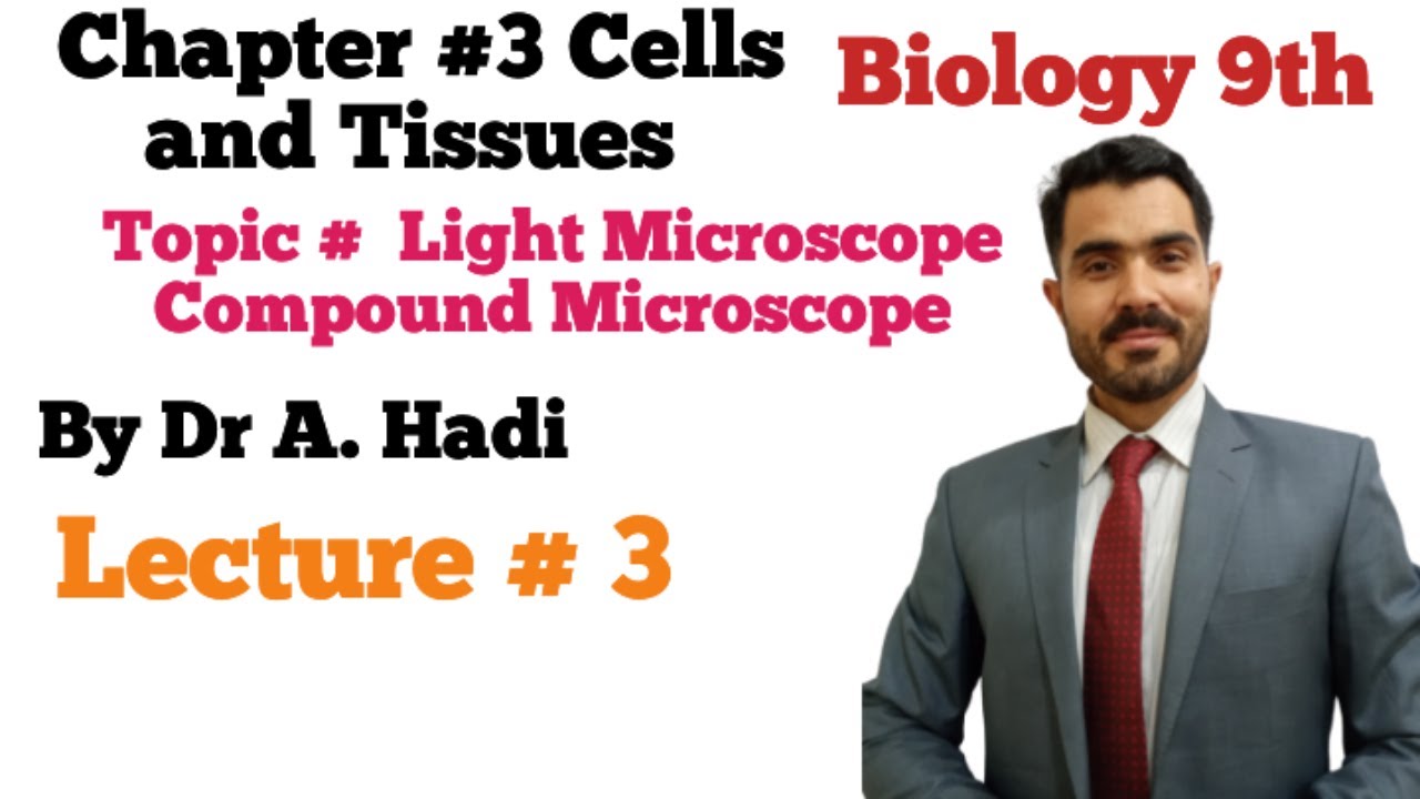 UNIT 4  lecture 3 cells and tissue class 9th biology lecture 3 light microscope compound microscope