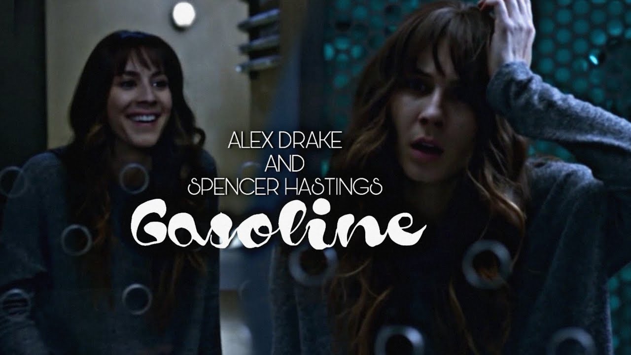 Alex Drake & Spencer Hastings || Gasoline