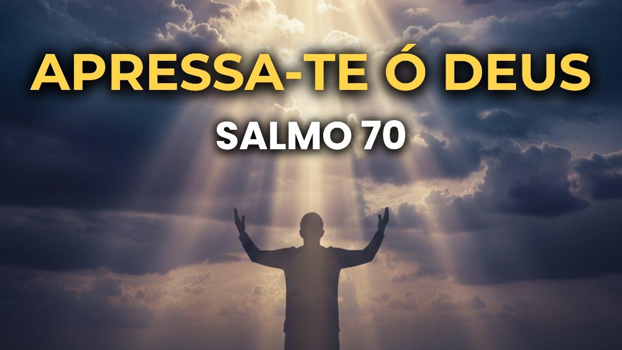 SALMO 70 – Oração de socorro urgente | Deus apressa o livramento e a resposta