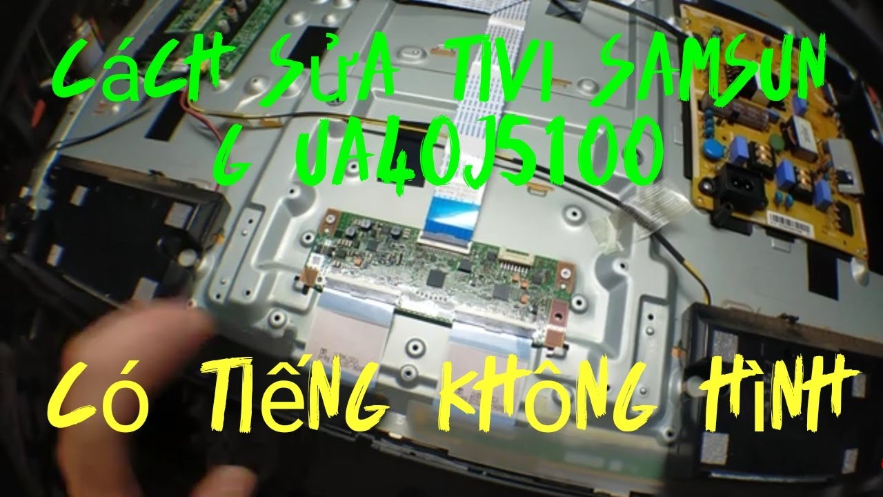 cách sửa tivi Samsung UA40J5100 có tiếng không hình