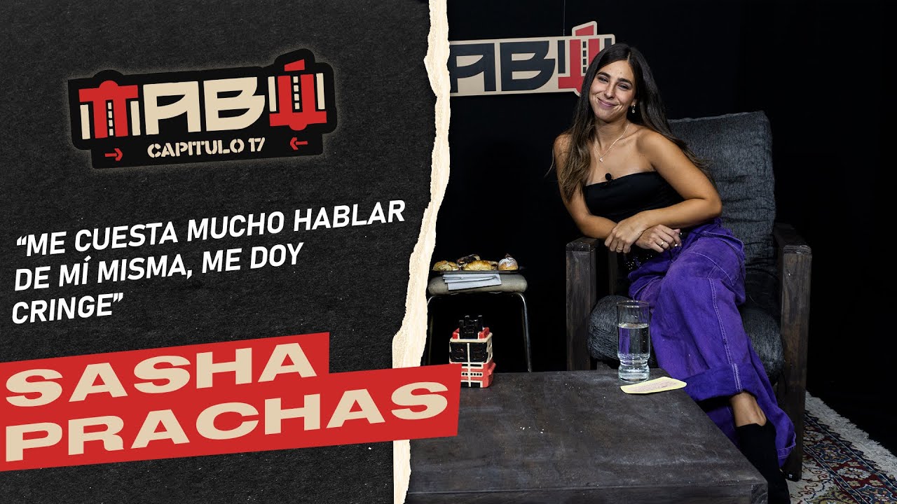 Sasha Prachas: &rdquo;Me cuesta mucho hablar de m&iacute; misma, me doy cringe&rdquo; - Tab&uacute; (Cap&iacute;tulo N&deg;17).