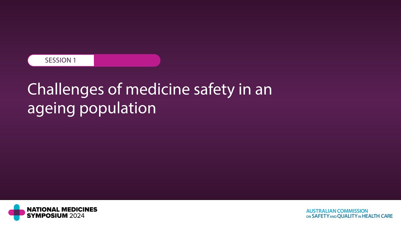 National Medicines Symposium 2024 – Session 1: Challenges of medicine safety in an ageing population