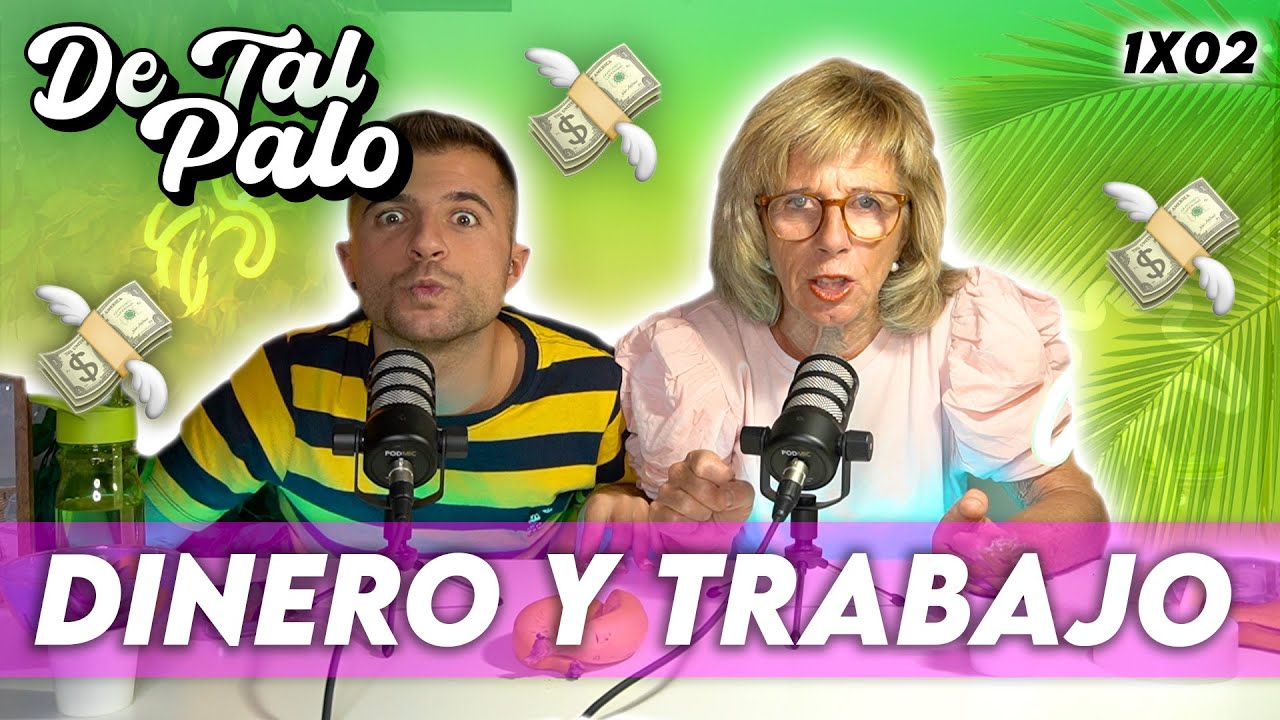 EL DINERO Y NUESTROS TRABAJOS | DE TAL PALO 1x03