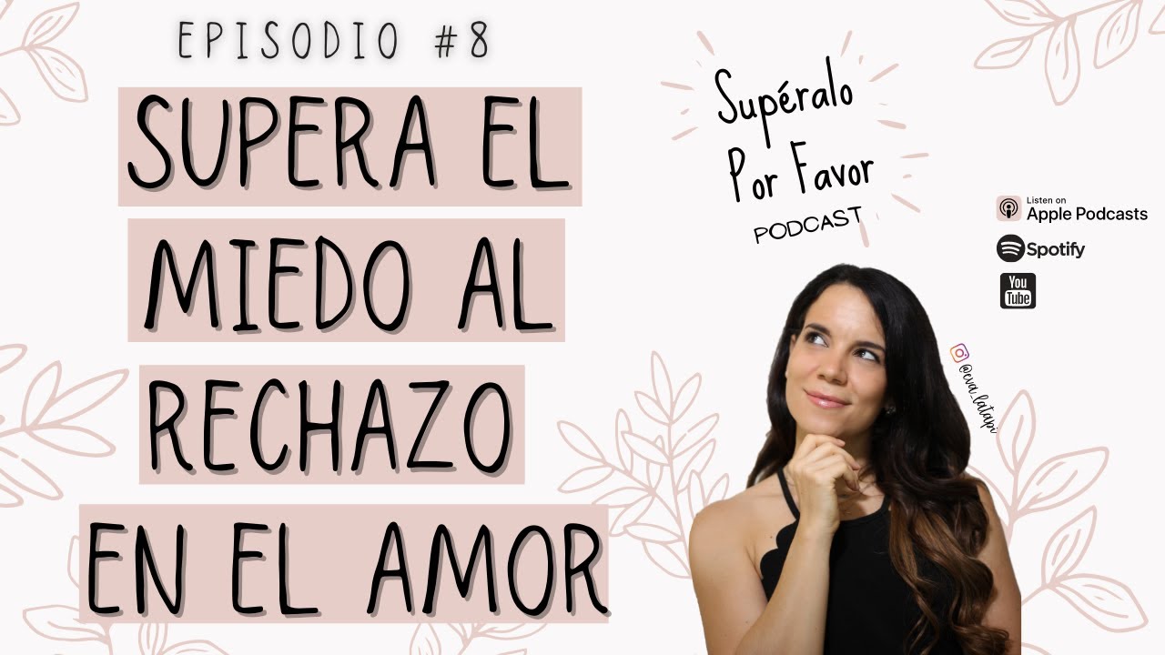 08 |Supera el Miedo al rechazo en el amor- Supéralo Por Favor| Podcast en Español