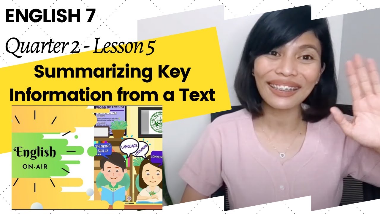 English 7 Q2 Lesson 5: Summarizing Key Information from a Text