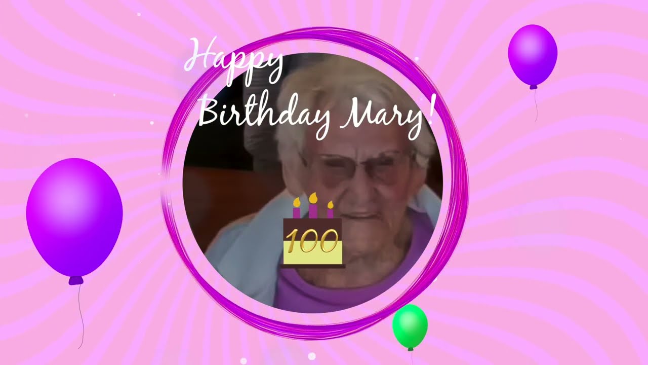Mary's Birthday Celebration   100 Years