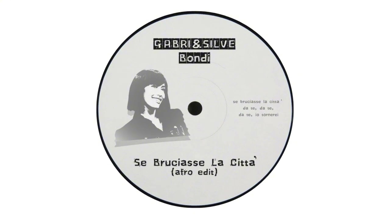 GABRI&SILVE, Bondi - Se Bruciasse La Città (Afro Edit)