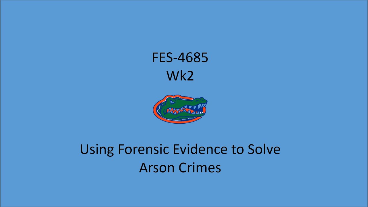 Forensic science Using Forensic Evidence to Solve Arson Crimes