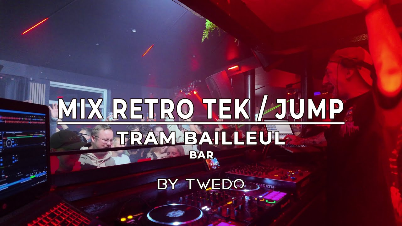 MIX 💣 RETRO TEK / JUMP 💥 | TRAM @BAILLEUIL - BAR