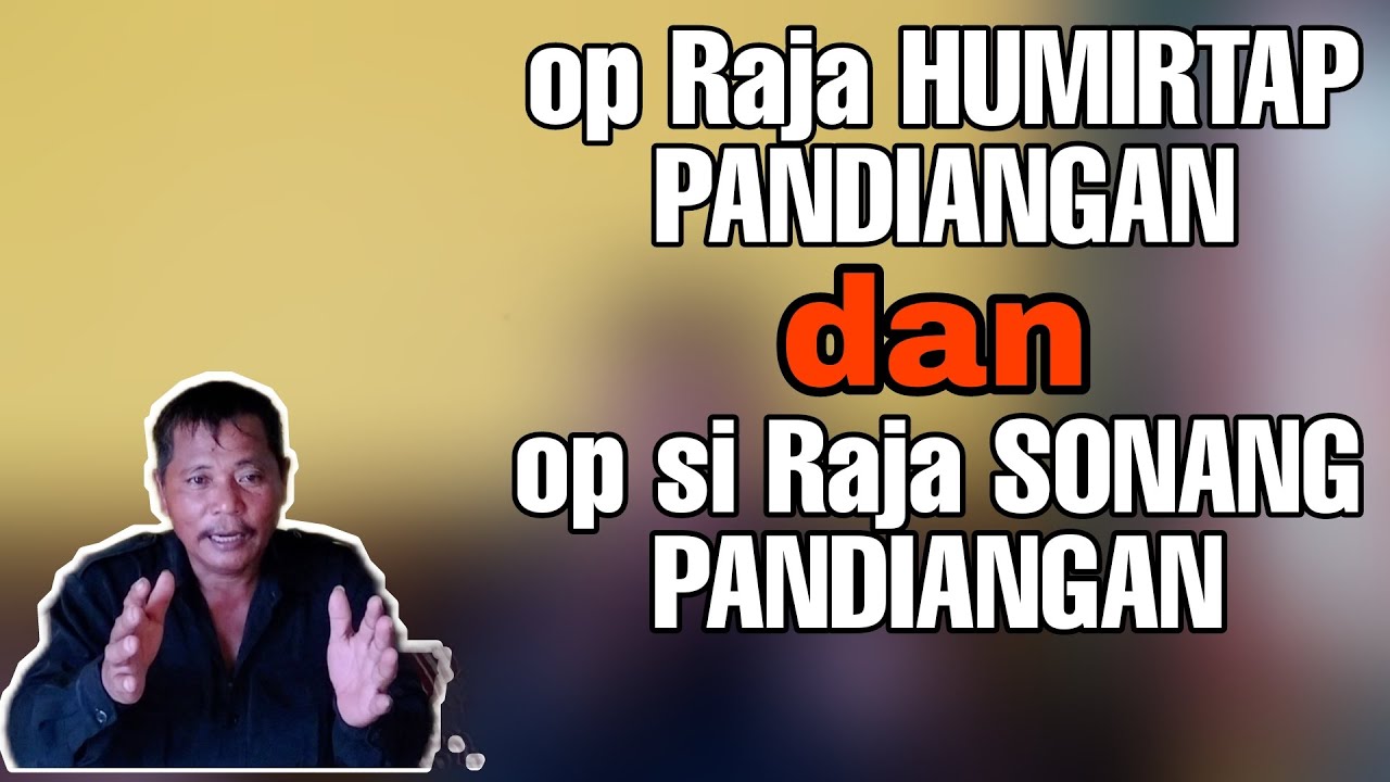 Sejarah Oppung Raja HUMIRTAP PANDIANGAN DAN OPPUNG SI RAJA SONANG PANDIANGAN