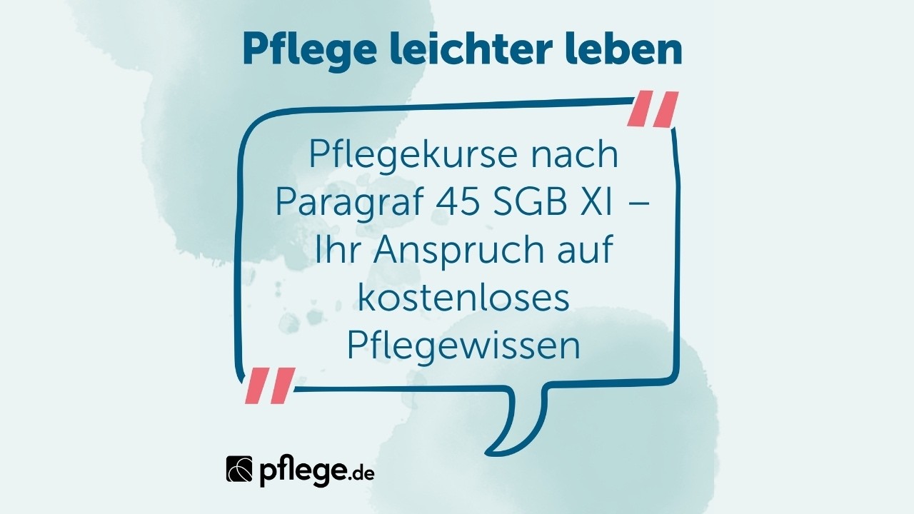 Pflegekurse nach &sect; 45 SGB XI &ndash; Ihr Anspruch auf kostenloses Pflegewissen