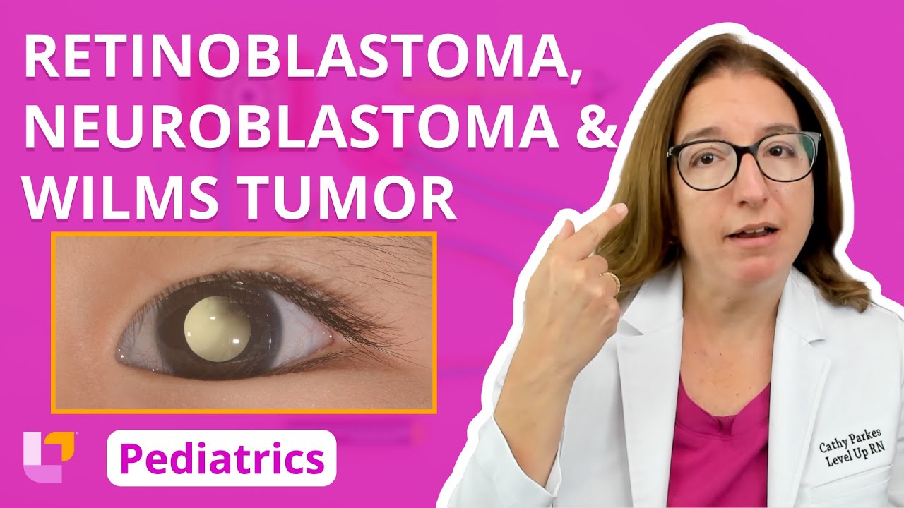 Retinoblastoma, Neuroblastoma, & Wilms Tumor - Pediatric Nursing | @LevelUpRN