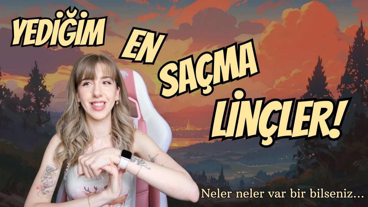 Yediğim En Saçma Linçler!