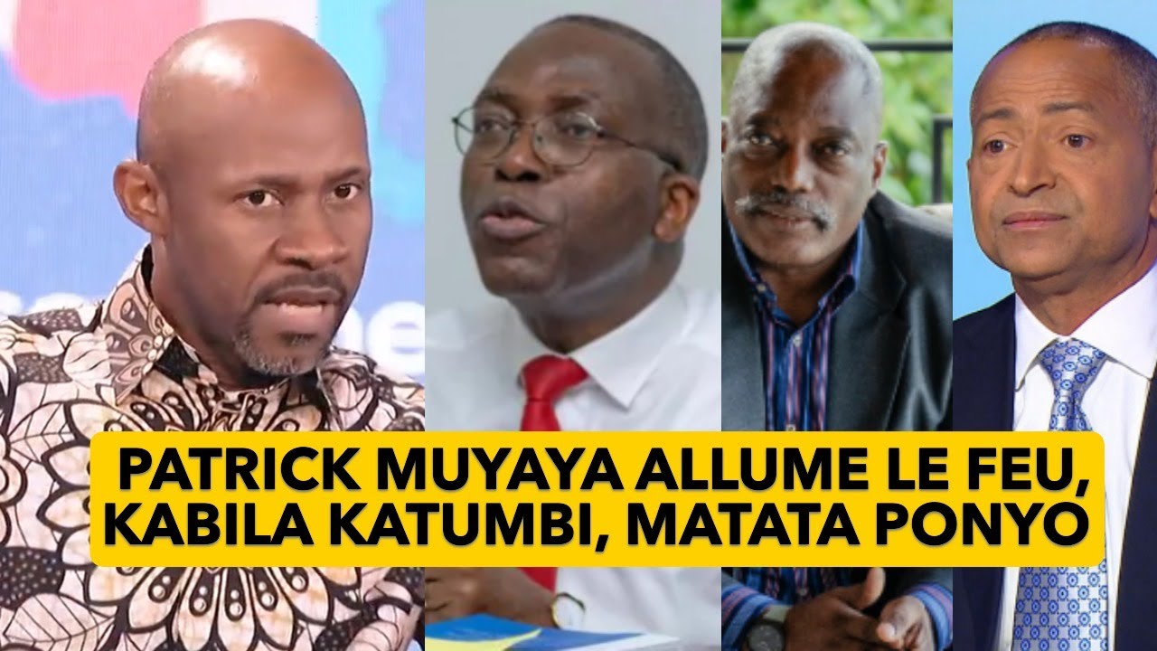 PATRICK MUYAYA ALLUME LE FEU, KABILA KATUMBI, MATATA PONYO