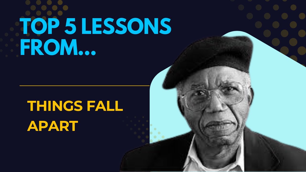 Top 5 Lessons from Things Fall Apart by Chinua Achebe
