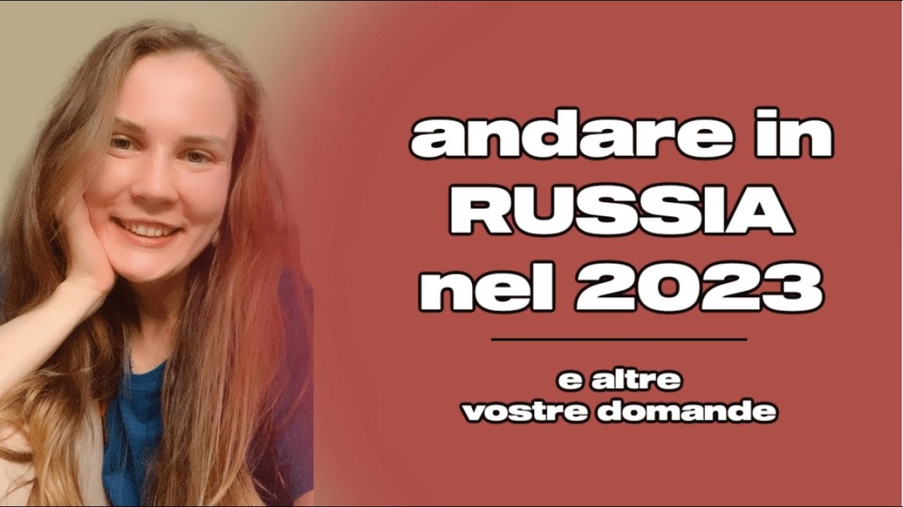 è sicuro andare in Russia? Cosa mi piace in Italia? Mi sposerei un italiano?
