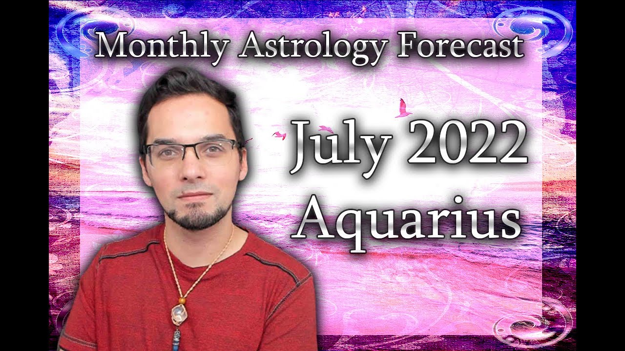 Aquarius July 2022 Monthly Astrology