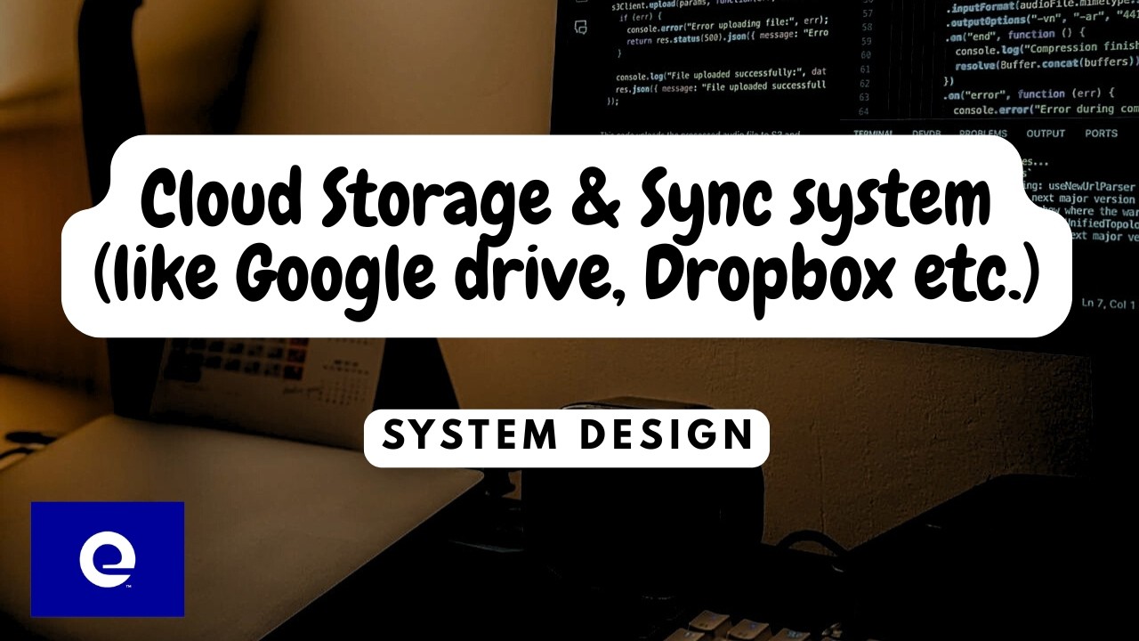 Expedia SDE-3 explains Cloud Storage & Sync System (like google drive, dropbox etc.)