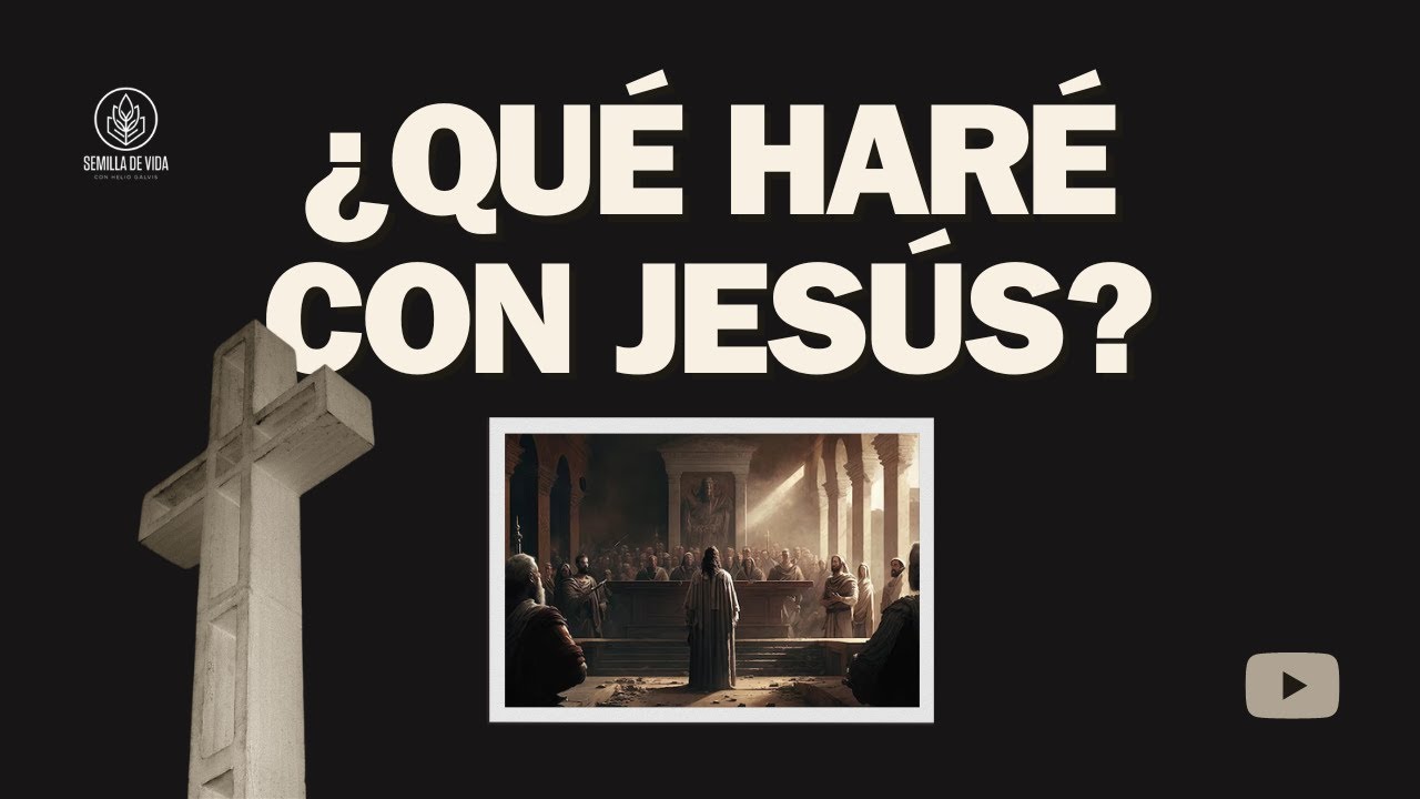 ¿Qué haré con Jesús? - Semilla de Vida