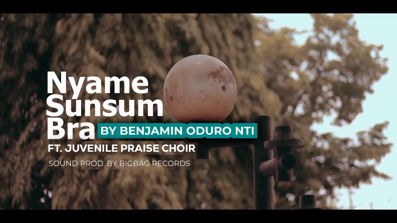 Nyame Sunsum Bra - By Benjamin Oduro Nti ft. Juvenile Praise Choir