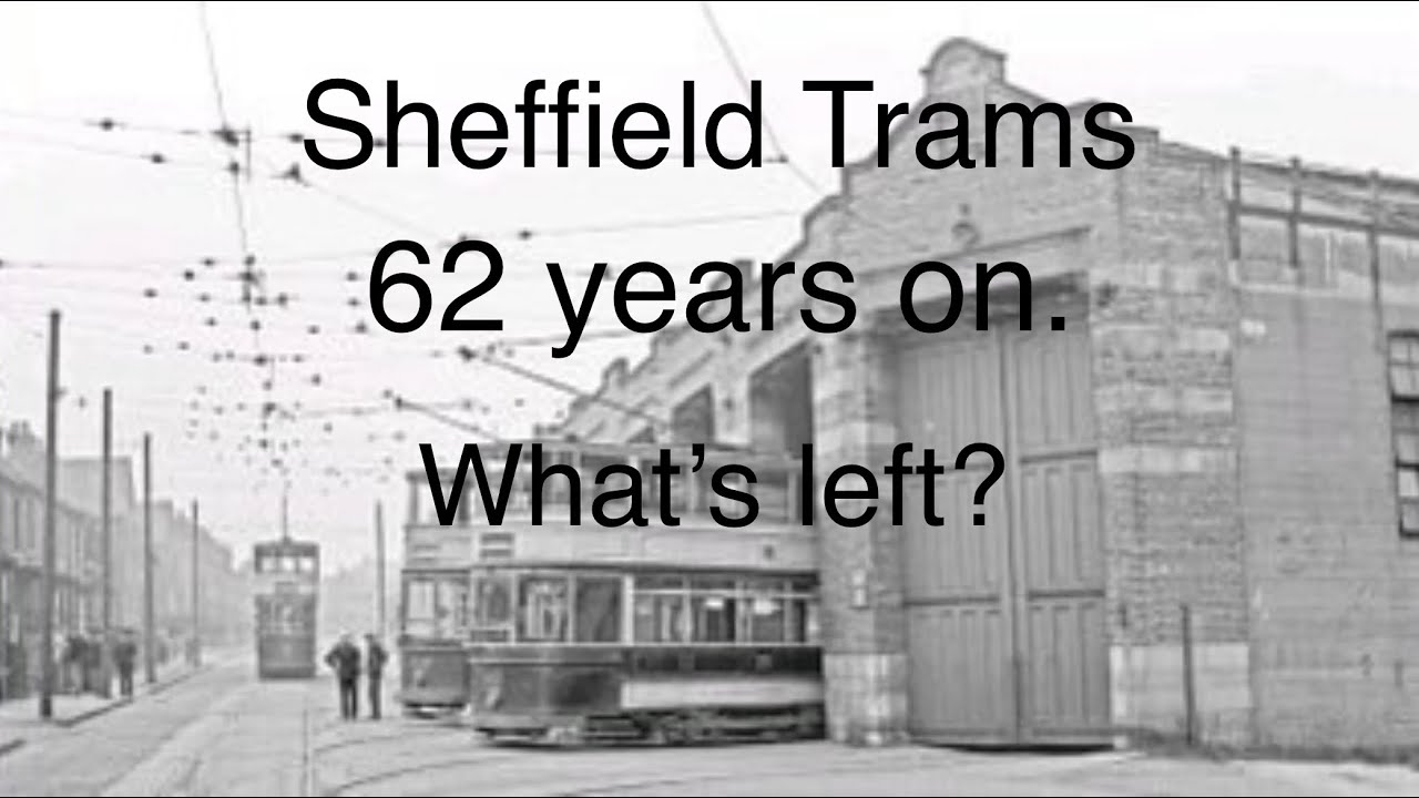 Sheffield Tramways. 62 years on. What’s left?