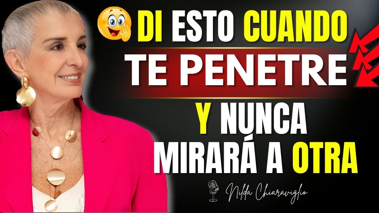 “Di esto cuando estén íntimos y él nunca pensará en otra mujer