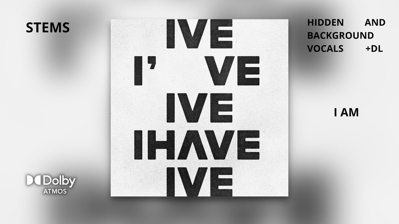 IVE - I AM [Dolby Atmos Stems | Hidden and Background Vocals] + DL