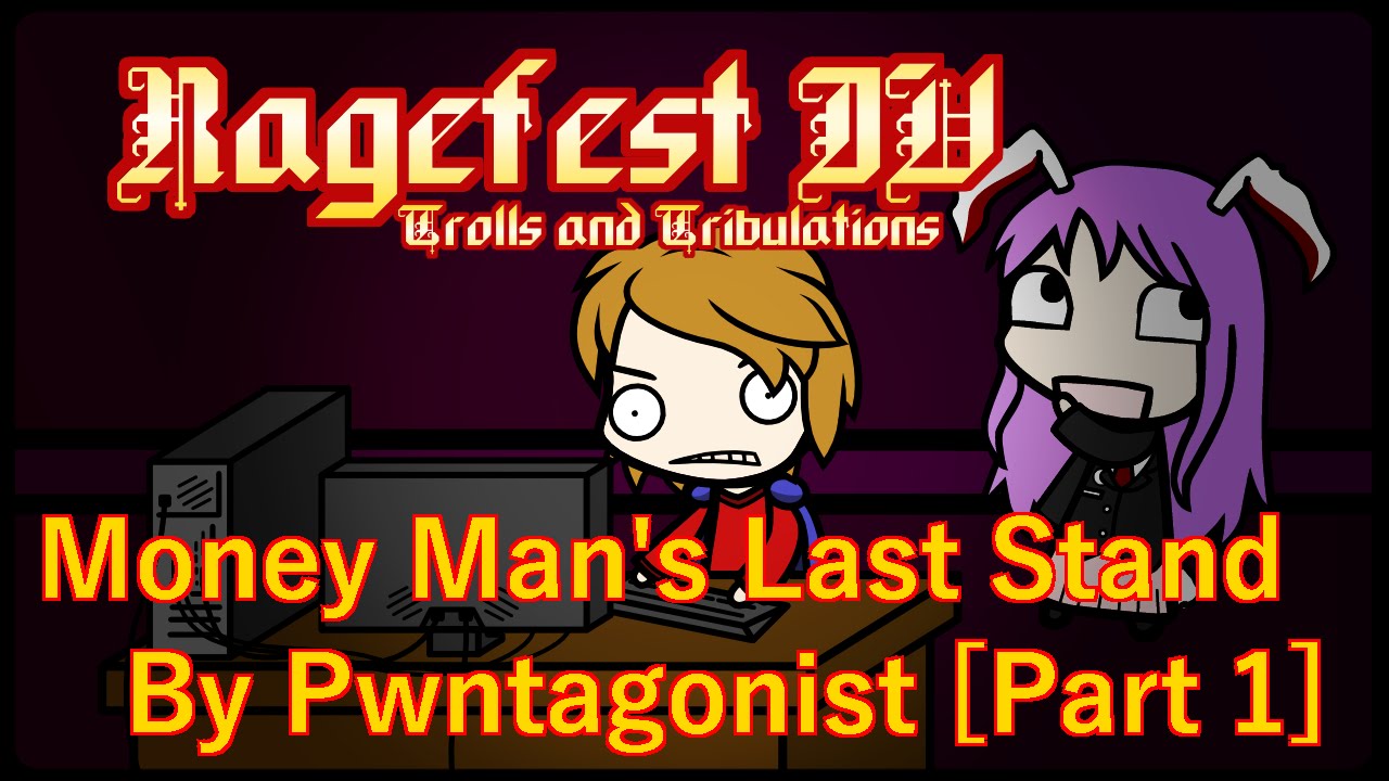 MJ1990's Ragefest Contest IV Submission 8: Money Man's Last Stand by Pwntagonist [PART 1]