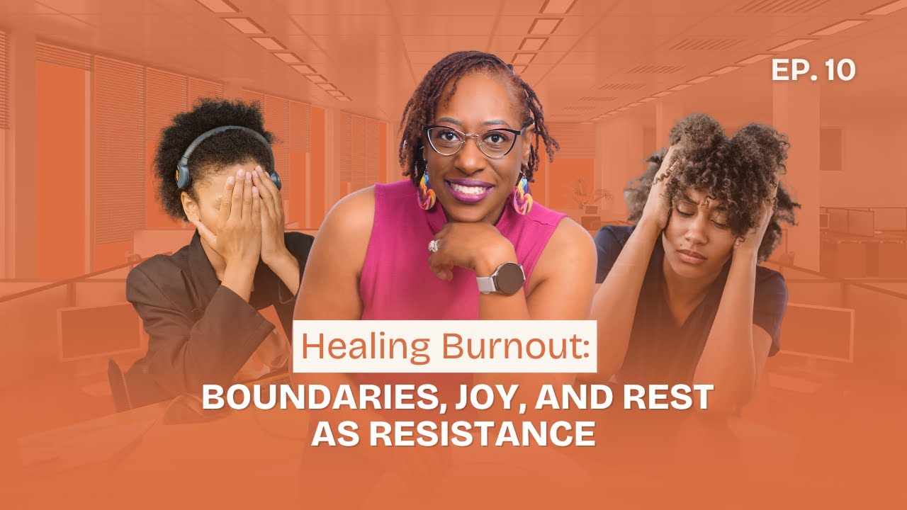 Healing Burnout: Boundaries, Joy, and Rest as Resistance | Ep 10
