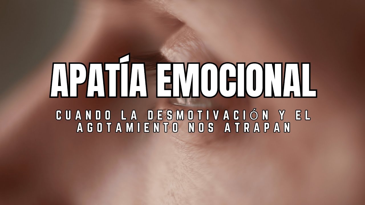 APATÍA EMOCIONAL - Cuando la desmotivación y el agotamiento nos atrapan