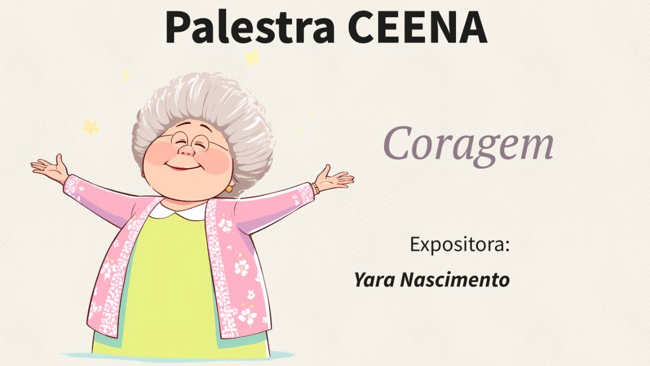 Palestra CEENA - Tema: Coragem - Expositora: Yara Nascimento