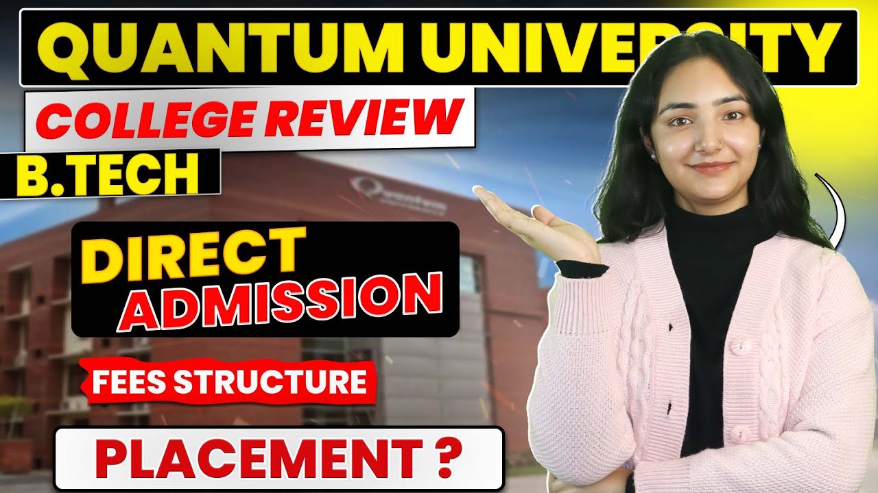 Quantum University BTech Complete Review |  Fees, Admission Process & Placements | Coupon Code | ROI