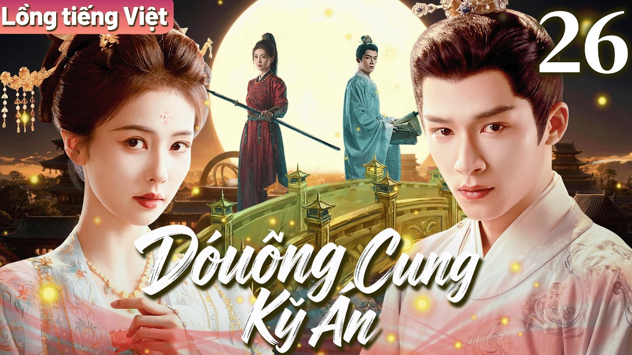 【Lồng tiếng Việt】Đường Cung Kỳ Án | Tập 26 | Nữ tướng Bạch Lộc đem lòng yêu học giả Vương Tinh Việt.