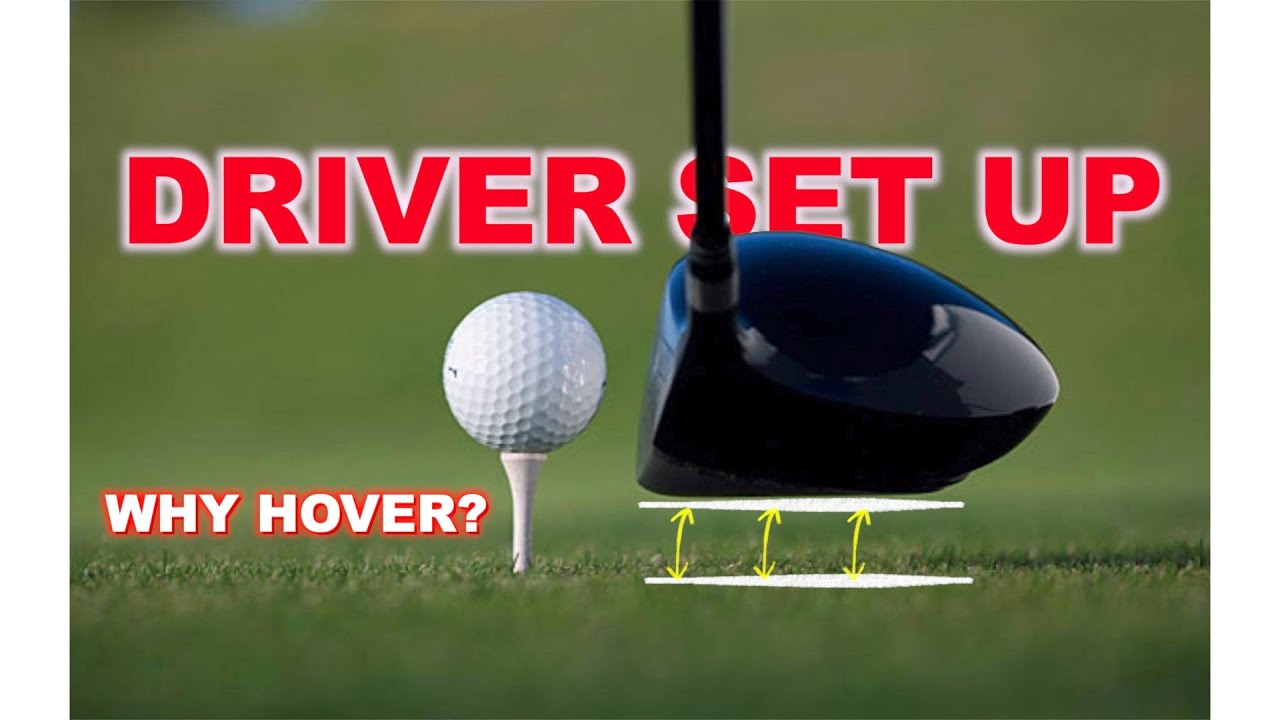 DRIVER SET UP Can hovering the club help your game