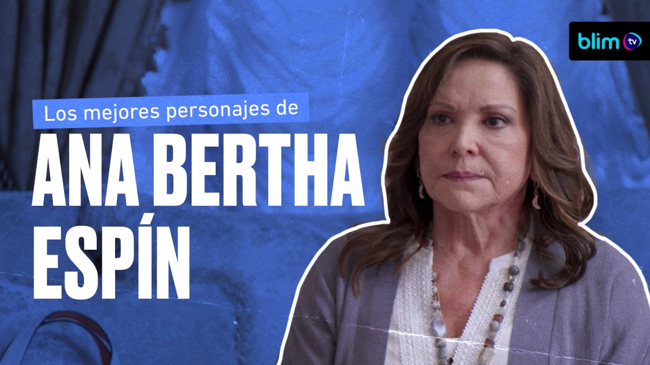 Los mejores personajes de Ana Bertha Esp&iacute;n | #blimtv