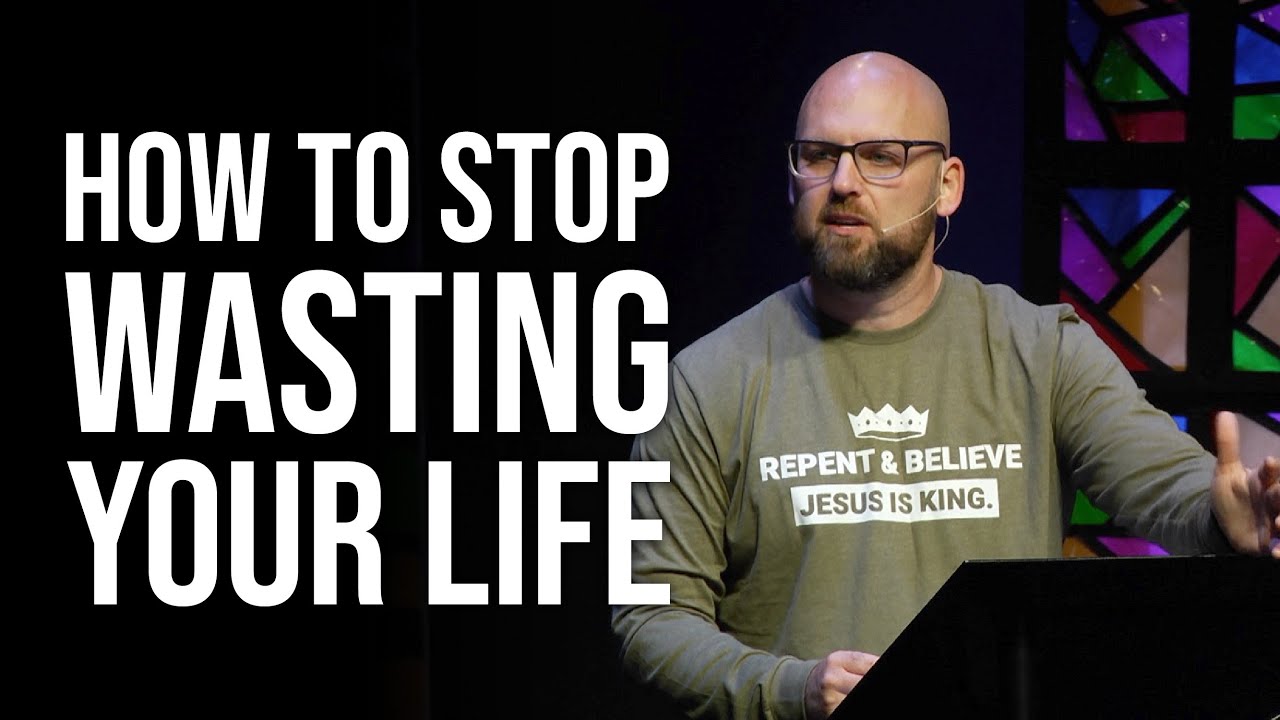 How To Stop Wasting Your Life - Faithful Stewards