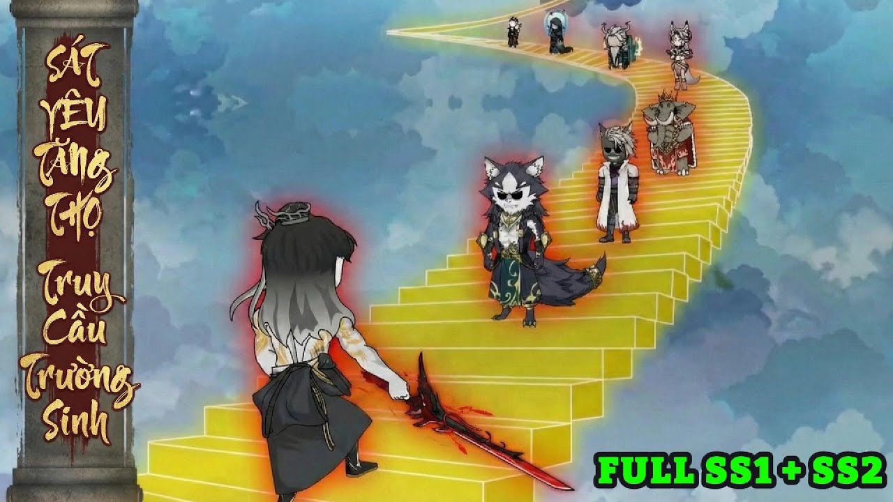 [FULL SS1 + SS2] - S&aacute;t Y&ecirc;u Tăng Thọ Truy Cầu Trường Sinh | S-media