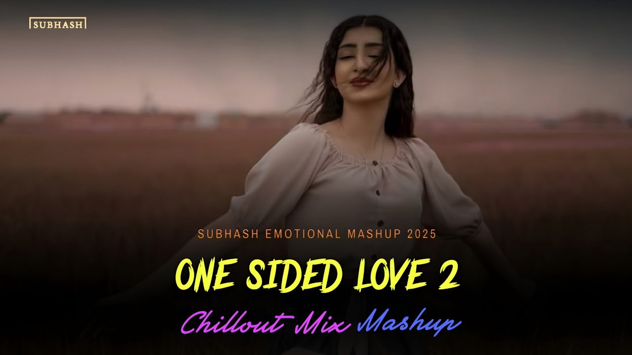 One Sided Love 2 - SUBHASH | Chillout Remix Mashup 2025