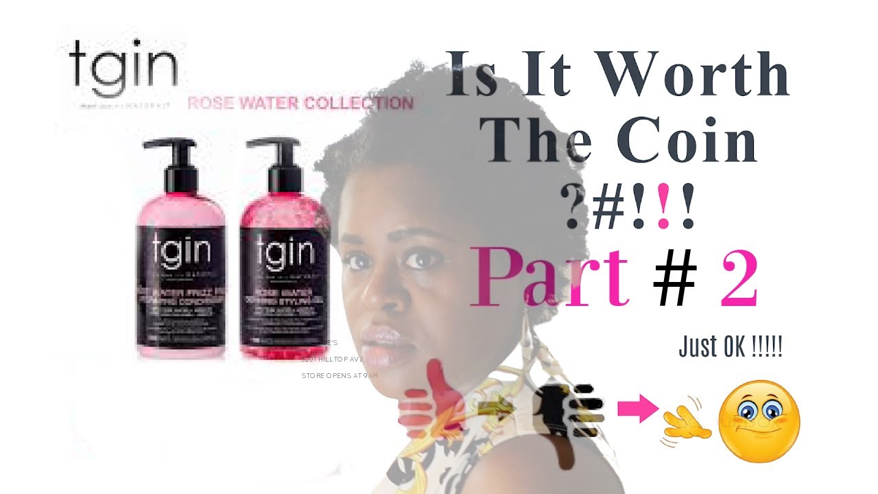 TGIN Rose Water Collection | Is It Worth The Coin ?#!!! Part # 2  ( Natural Hair Type 4 )