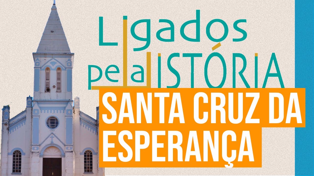 Ligados pela História - Santa Cruz da Esperança | IPCCIC
