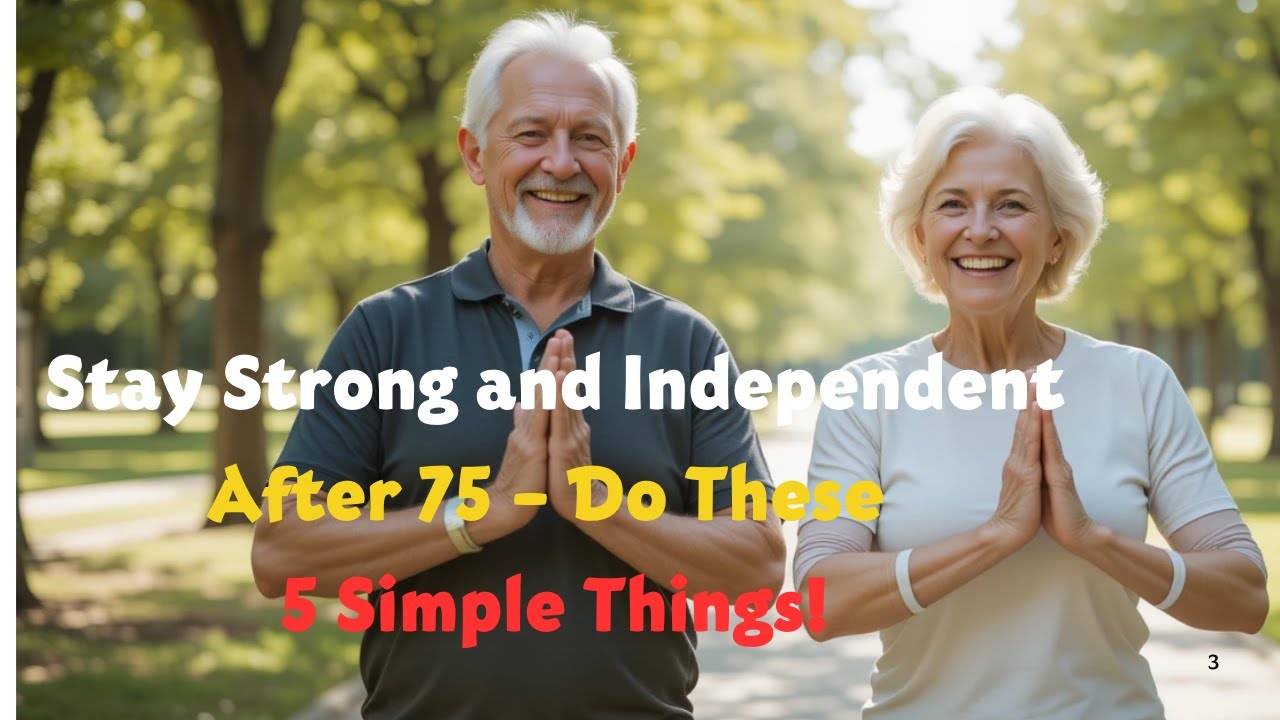 Stay Strong and Independent After 75 &ndash; Do These 5 Simple Things!