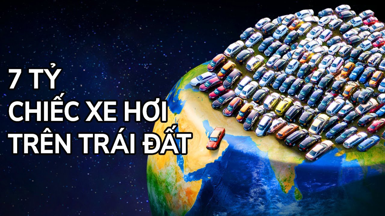 Sẽ Ra Sao Nếu 7 Tỷ Chiếc Xe Hơi Lấp Đầy Mọi Con Đường Tr&ecirc;n Tr&aacute;i Đất